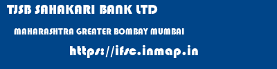 TJSB SAHAKARI BANK LTD  MAHARASHTRA GREATER BOMBAY MUMBAI   ifsc code